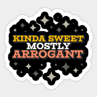 Kinda Sweet Mostly Arrogant Sticker